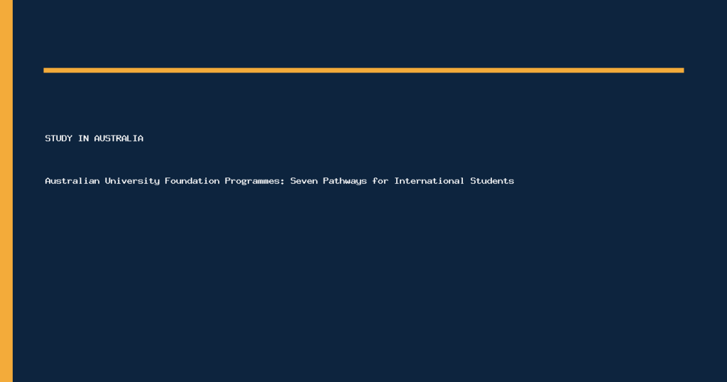 Australian University Foundation Programmes: Seven Pathways for International Students