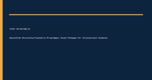 Australian University Foundation Programmes: Seven Pathways for International Students