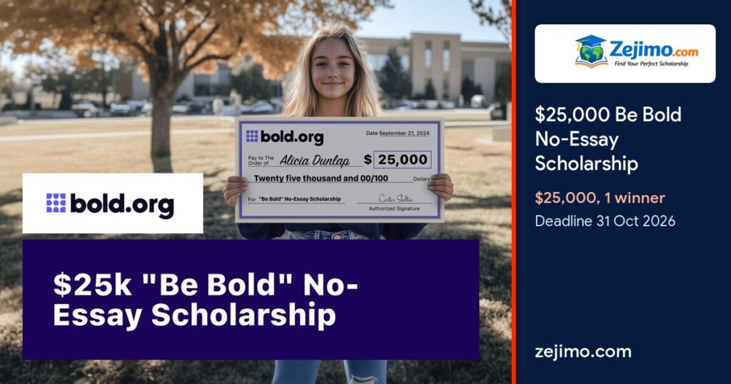 $25,000 Be Bold No-Essay Scholarship by Bold.org, deadline 31 October 2026, on Zejimo.com