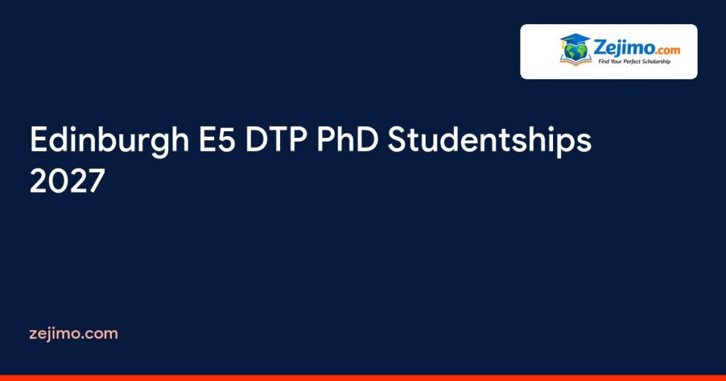 Edinburgh E5 DTP PhD Studentships 2027 on Zejimo.com